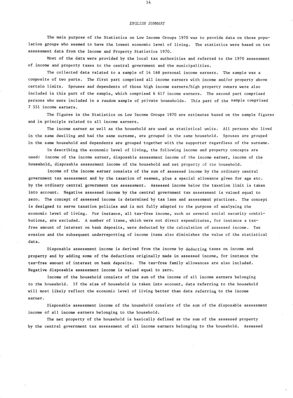 Most of the data were provided by the local tax authorities and referred to the 1970 assessment of income and property taxes to the central government and the municipalities.