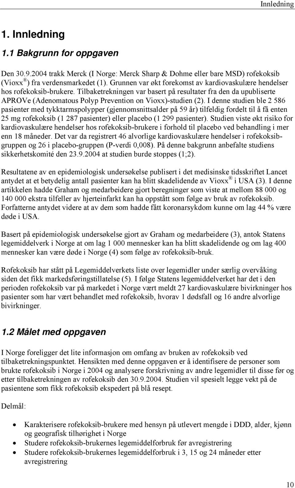 Tilbaketrekningen var basert på resultater fra den da upubliserte APROVe (Adenomatous Polyp Prevention on Vioxx)-studien (2).