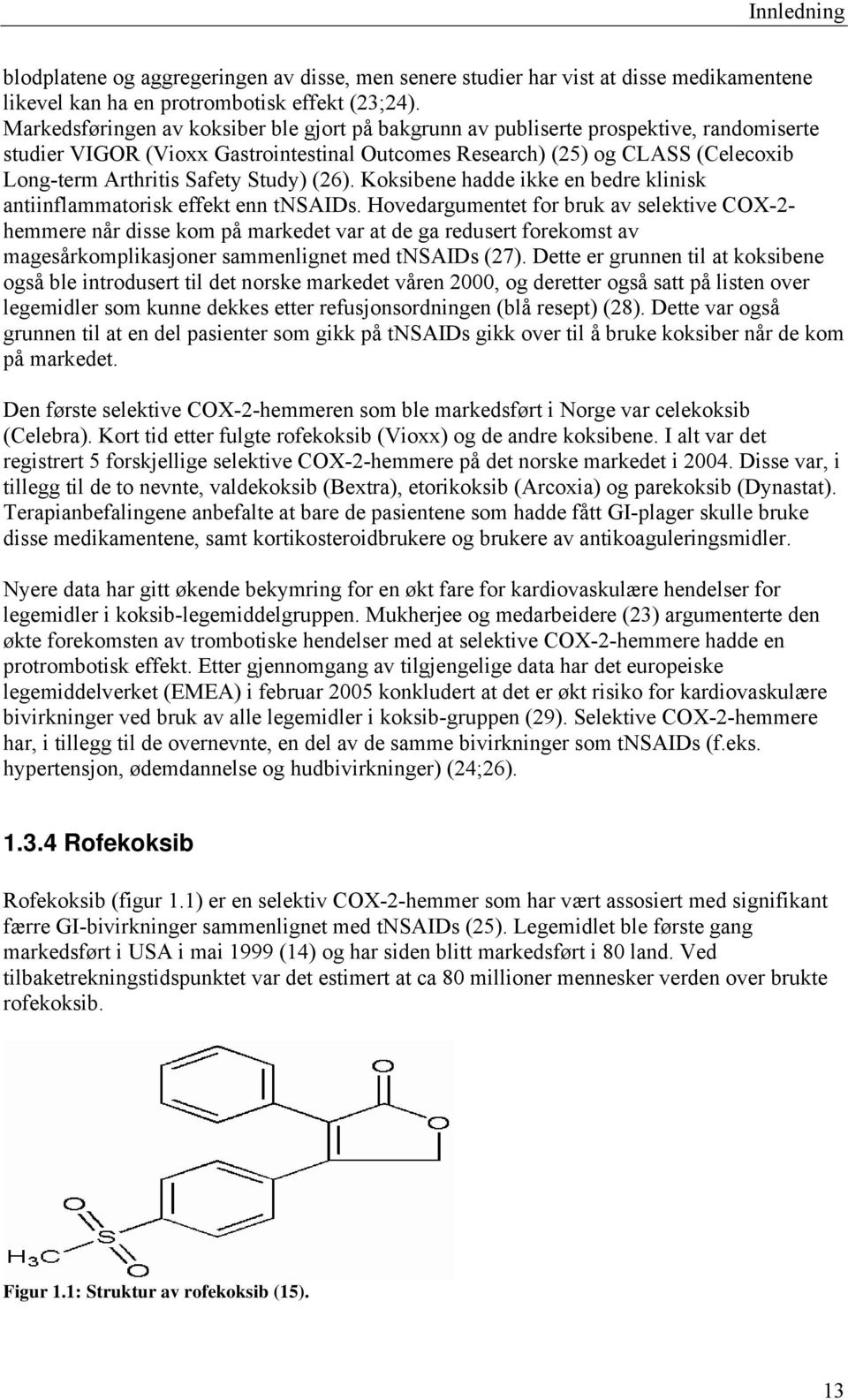 Study) (26). Koksibene hadde ikke en bedre klinisk antiinflammatorisk effekt enn tnsaids.