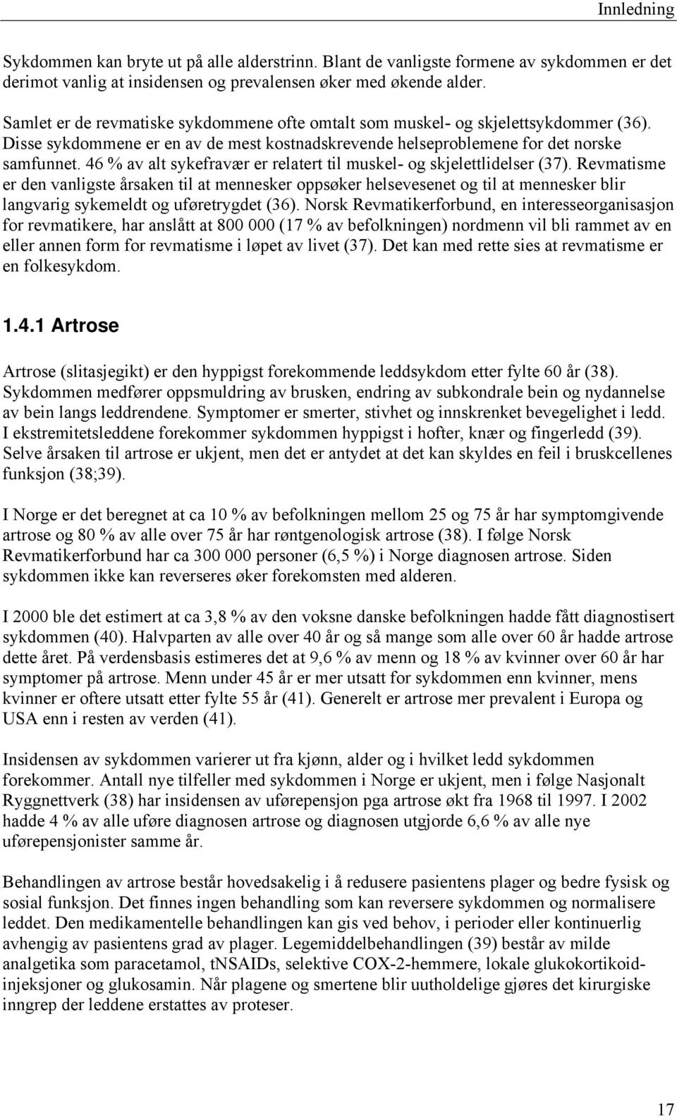 46 % av alt sykefravær er relatert til muskel- og skjelettlidelser (37).