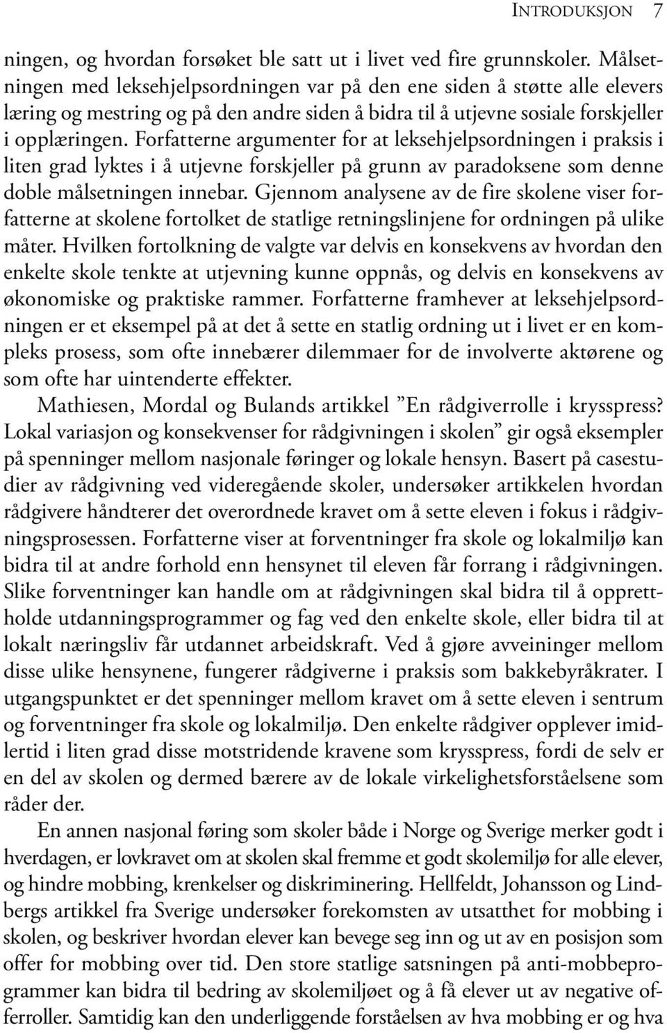 Forfatterne argumenter for at leksehjelpsordningen i praksis i liten grad lyktes i å utjevne forskjeller på grunn av paradoksene som denne doble målsetningen innebar.