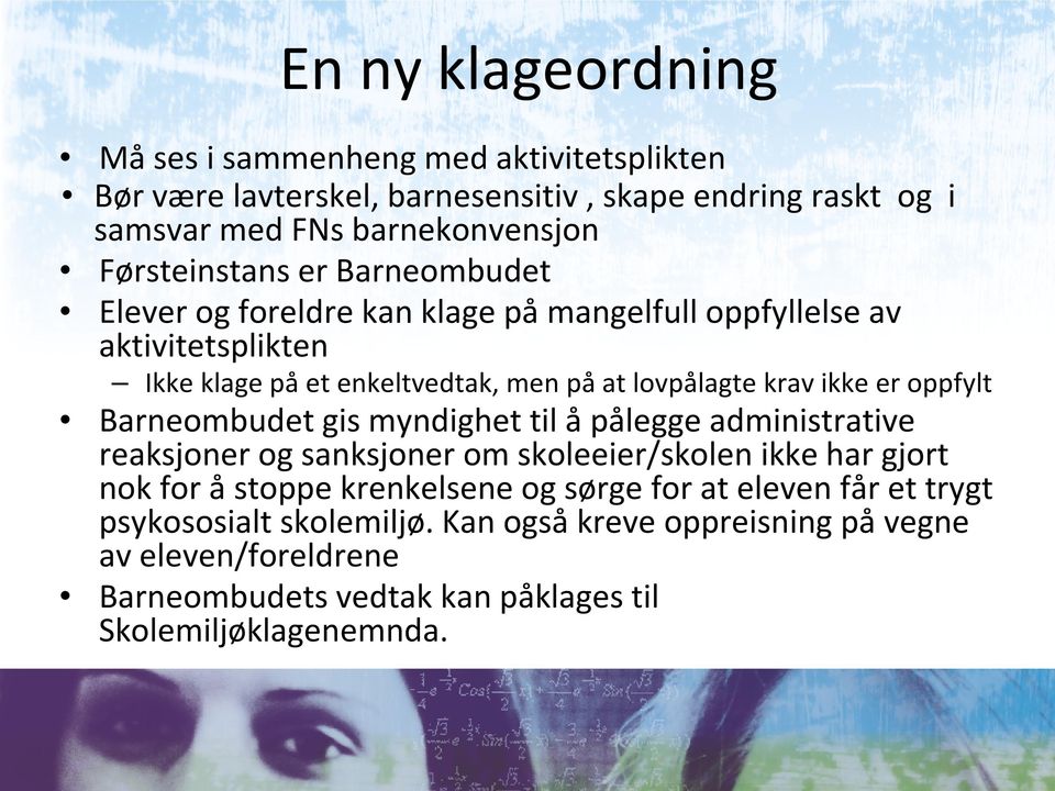 ikke er oppfylt Barneombudet gis myndighet til å pålegge administrative reaksjoner og sanksjoner om skoleeier/skolen ikke har gjort nok for å stoppe krenkelsene og