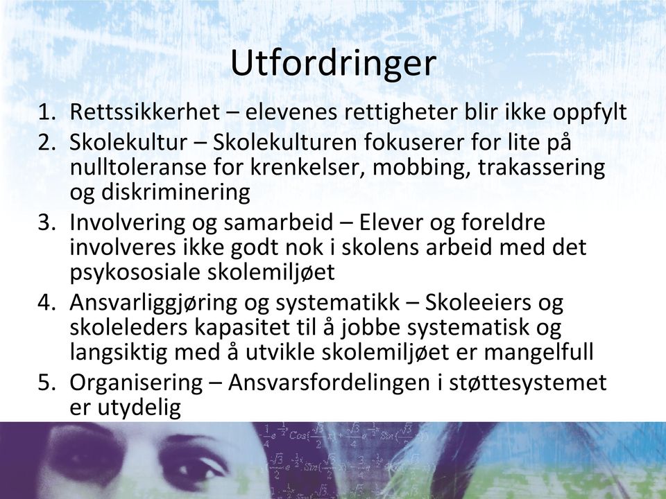 Involvering og samarbeid Elever og foreldre involveres ikke godt nok i skolens arbeid med det psykososiale skolemiljøet 4.