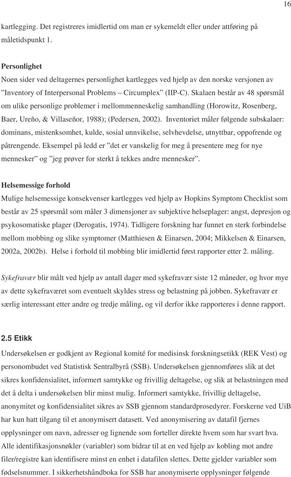 Skalaen består av 48 spørsmål om ulike personlige problemer i mellommenneskelig samhandling (Horowitz, Rosenberg, Baer, Ureño, & Villaseñor, 1988); (Pedersen, 2002).