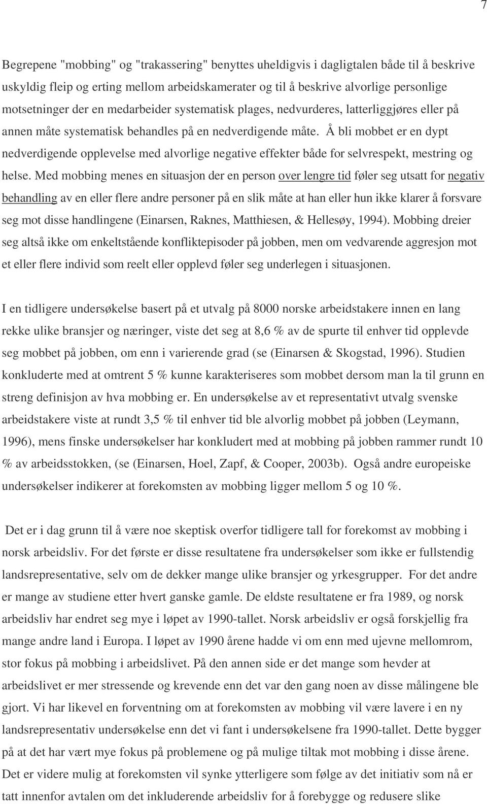 Å bli mobbet er en dypt nedverdigende opplevelse med alvorlige negative effekter både for selvrespekt, mestring og helse.