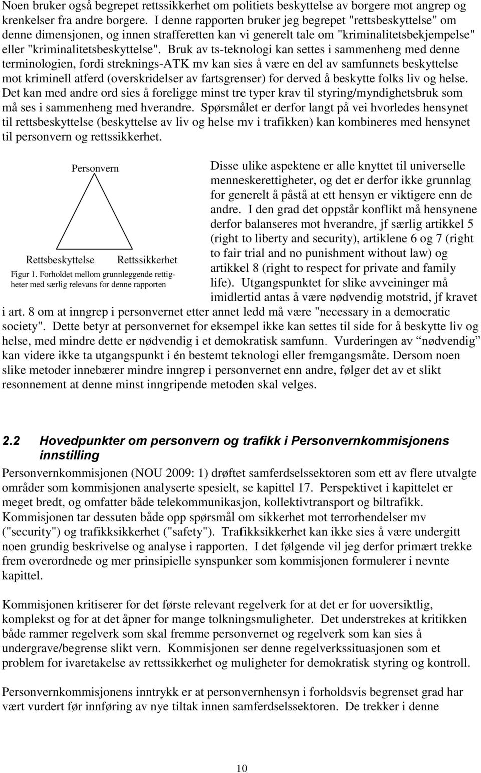 Bruk av ts-teknologi kan settes i sammenheng med denne terminologien, fordi streknings-atk mv kan sies å være en del av samfunnets beskyttelse mot kriminell atferd (overskridelser av fartsgrenser)