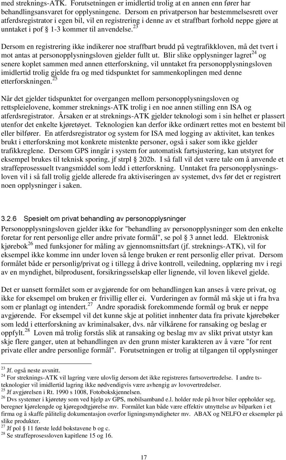 23 Dersom en registrering ikke indikerer noe straffbart brudd på vegtrafikkloven, må det tvert i mot antas at personopplysningsloven gjelder fullt ut.