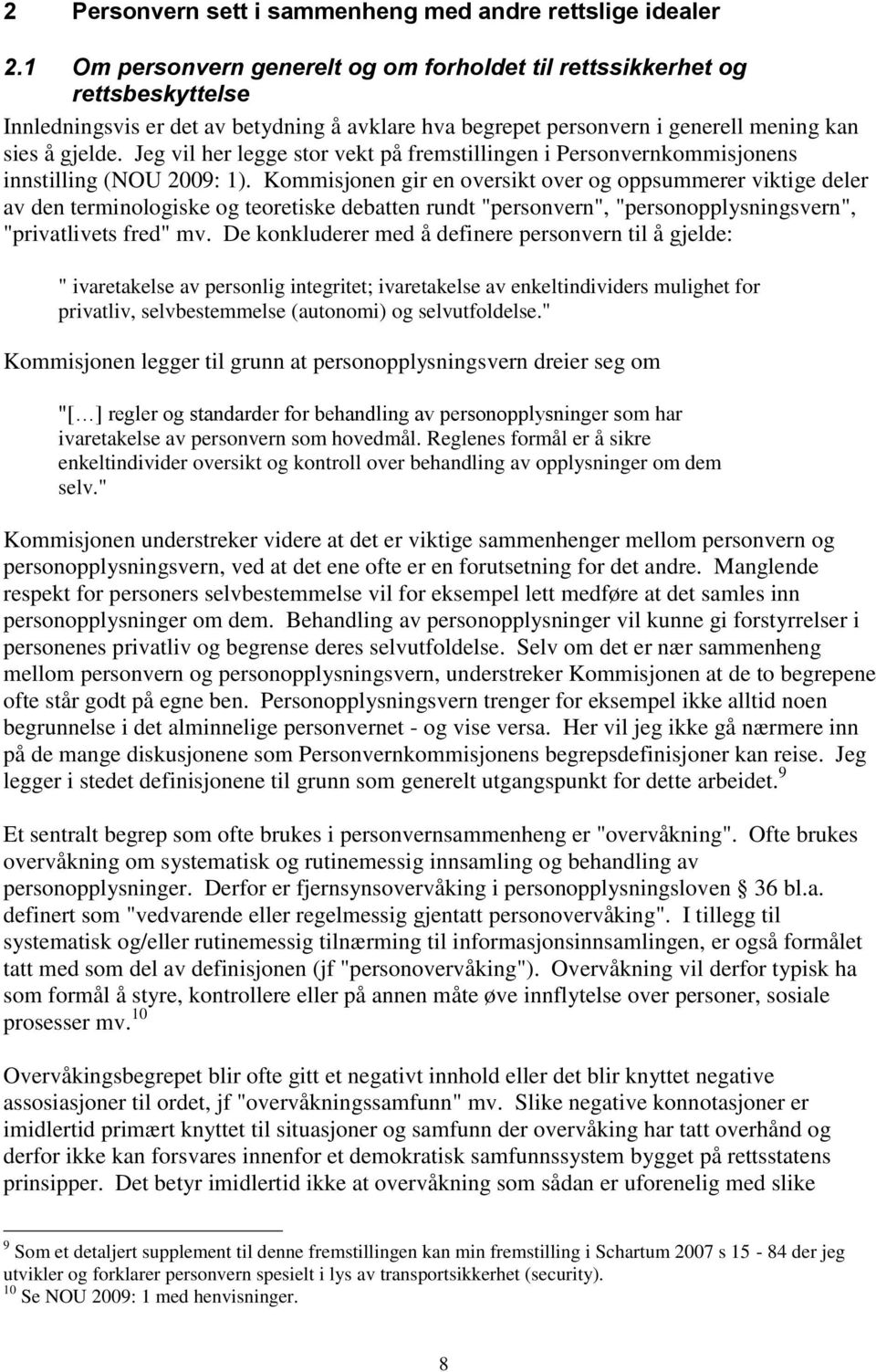 Jeg vil her legge stor vekt på fremstillingen i Personvernkommisjonens innstilling (NOU 2009: 1).