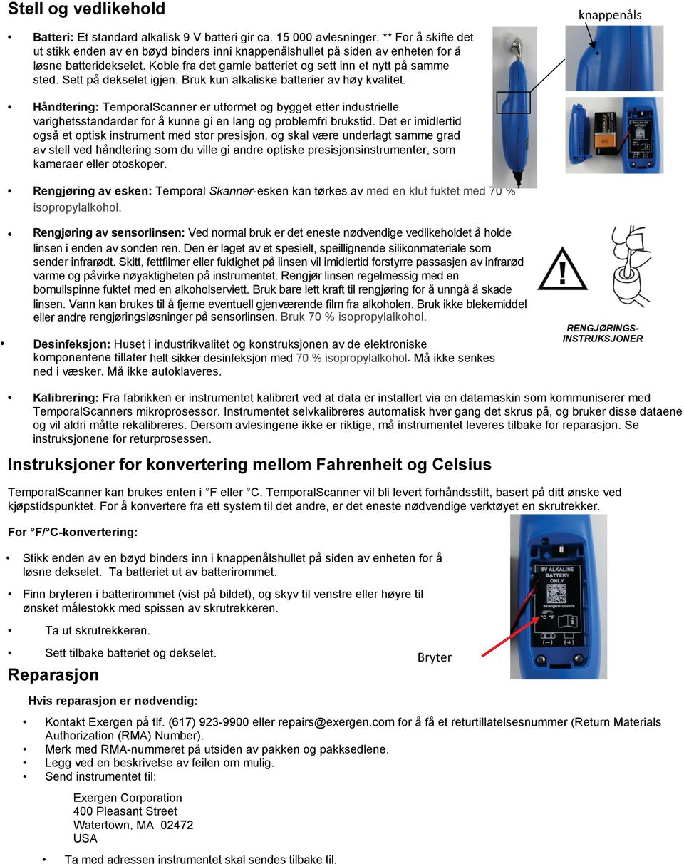 Sett på dekselet igjen. Bruk kun alkaliske batterier av høy kvalitet.