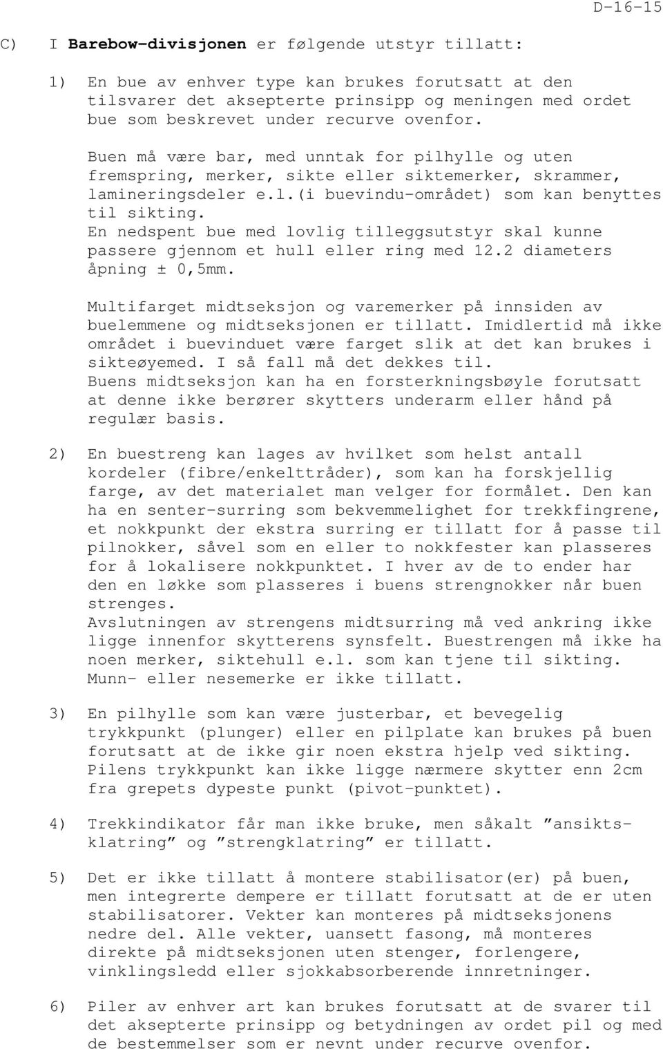 En nedspent bue med lovlig tilleggsutstyr skal kunne passere gjennom et hull eller ring med 12.2 diameters åpning ± 0,5mm.