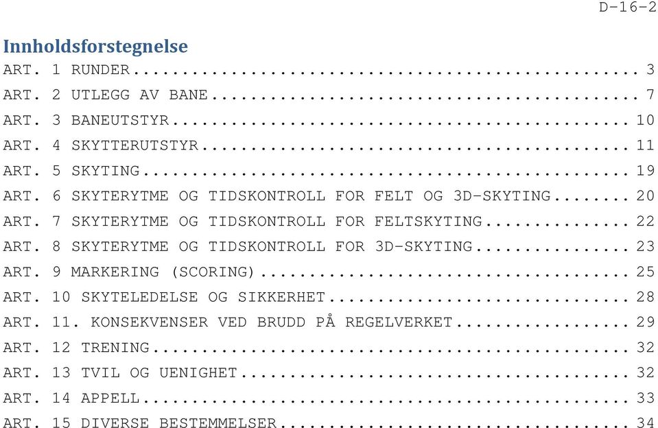 8 SKYTERYTME OG TIDSKONTROLL FOR 3D-SKYTING... 23 ART. 9 MARKERING (SCORING)... 25 ART. 10 SKYTELEDELSE OG SIKKERHET... 28 ART. 11.