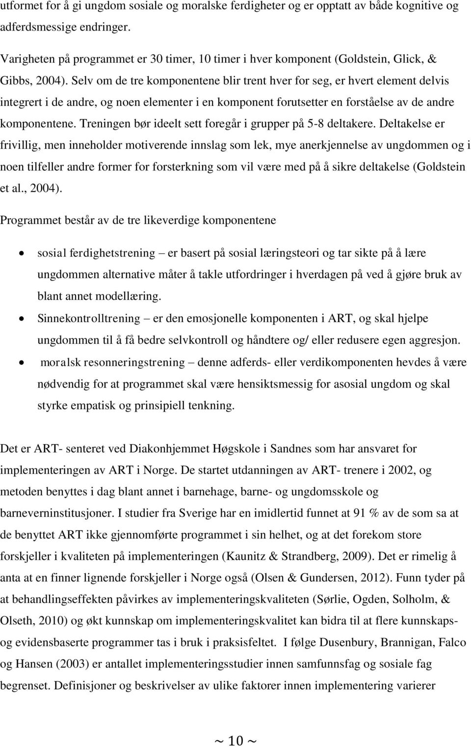 Selv om de tre komponentene blir trent hver for seg, er hvert element delvis integrert i de andre, og noen elementer i en komponent forutsetter en forståelse av de andre komponentene.