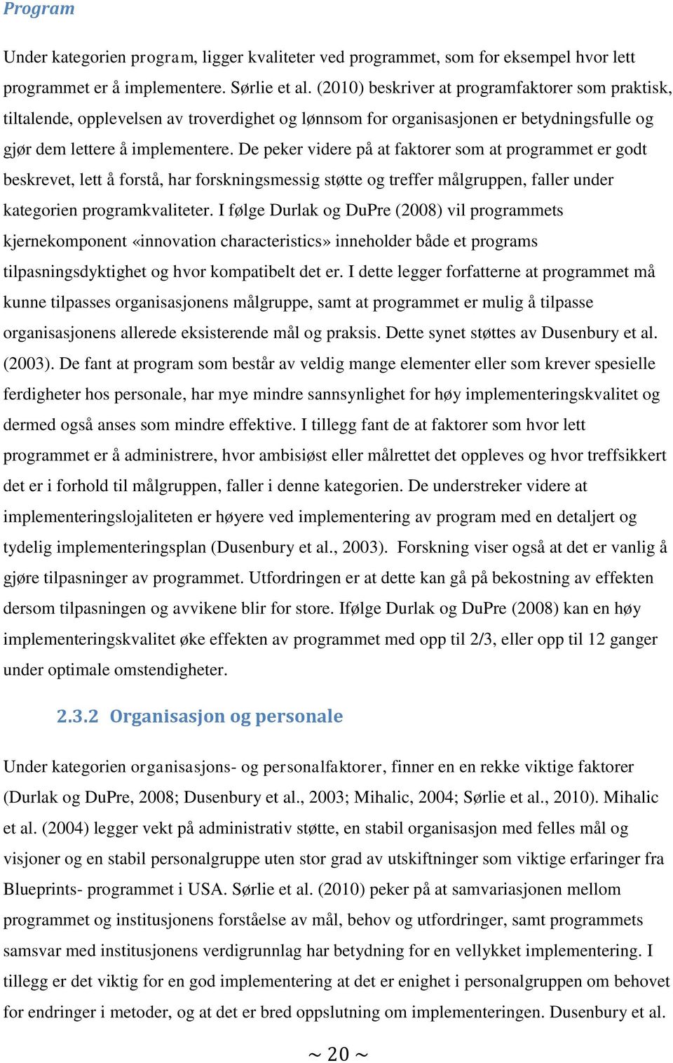 De peker videre på at faktorer som at programmet er godt beskrevet, lett å forstå, har forskningsmessig støtte og treffer målgruppen, faller under kategorien programkvaliteter.