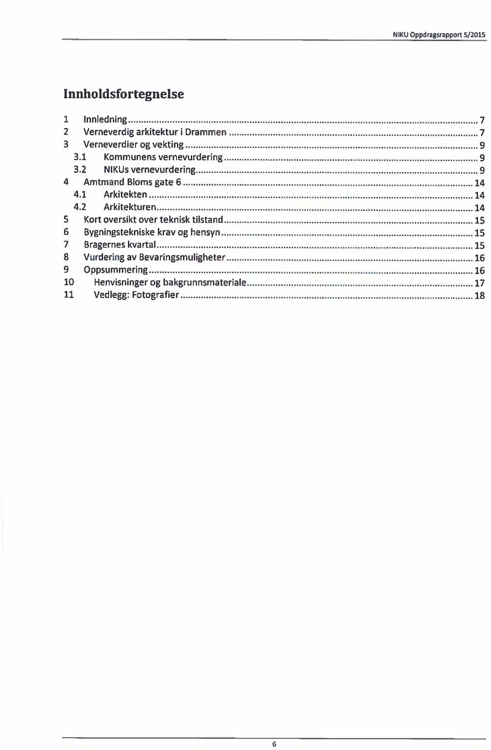 2 NIKUs vernevurdering 9 4 Amtmand Bloms gate 6 14 4.1 Arkitekten 14 4.