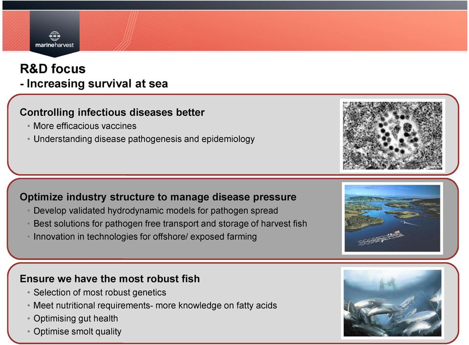 for pathogen free transport and storage of harvest fish Innovation in technologies for offshore/ exposed farming Ensure we have the most robust