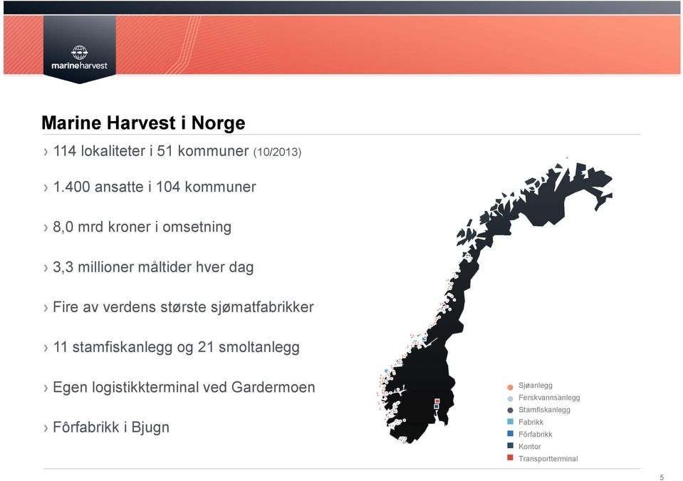 av verdens største sjømatfabrikker 11 stamfiskanlegg og 21 smoltanlegg Egen