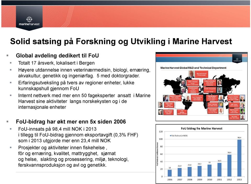 Erfaringsutveksling på tvers av regioner enheter, lukke kunnskapshull gjennom FoU Internt nettverk med mer enn 50 fageksperter ansatt i Marine Harvest sine aktiviteter langs norskekysten og i de