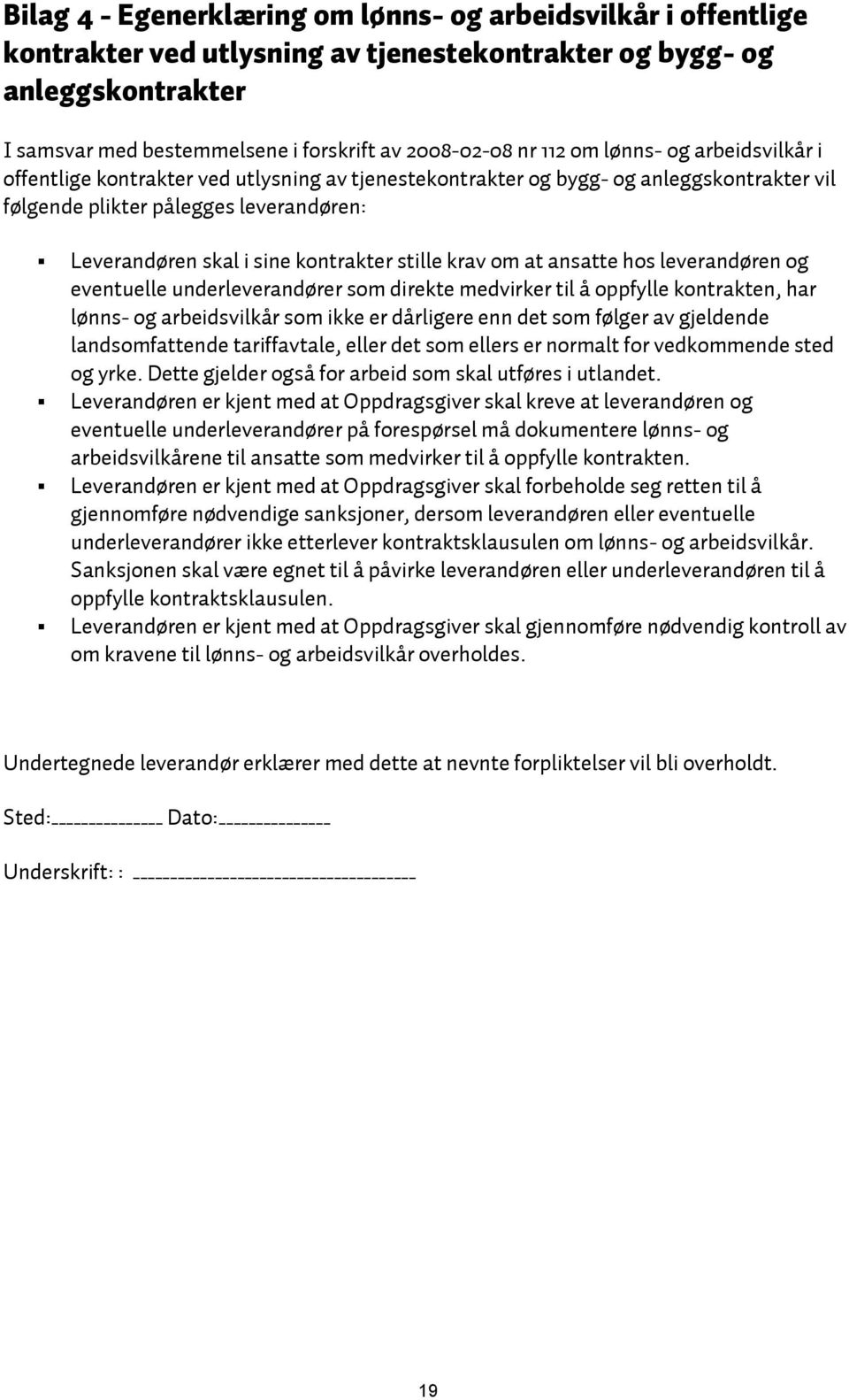 kontrakter stille krav om at ansatte hos leverandøren og eventuelle underleverandører som direkte medvirker til å oppfylle kontrakten, har lønns- og arbeidsvilkår som ikke er dårligere enn det som