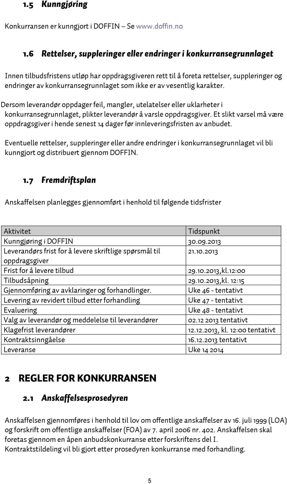 ikke er av vesentlig karakter. Dersom leverandør oppdager feil, mangler, utelatelser eller uklarheter i konkurransegrunnlaget, plikter leverandør å varsle oppdragsgiver.