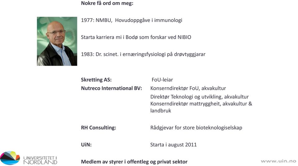 i ernæringsfysiologi på drøvtyggjarar Skretting AS: Nutreco International BV: FoU-leiar Konserndirektør FoU,