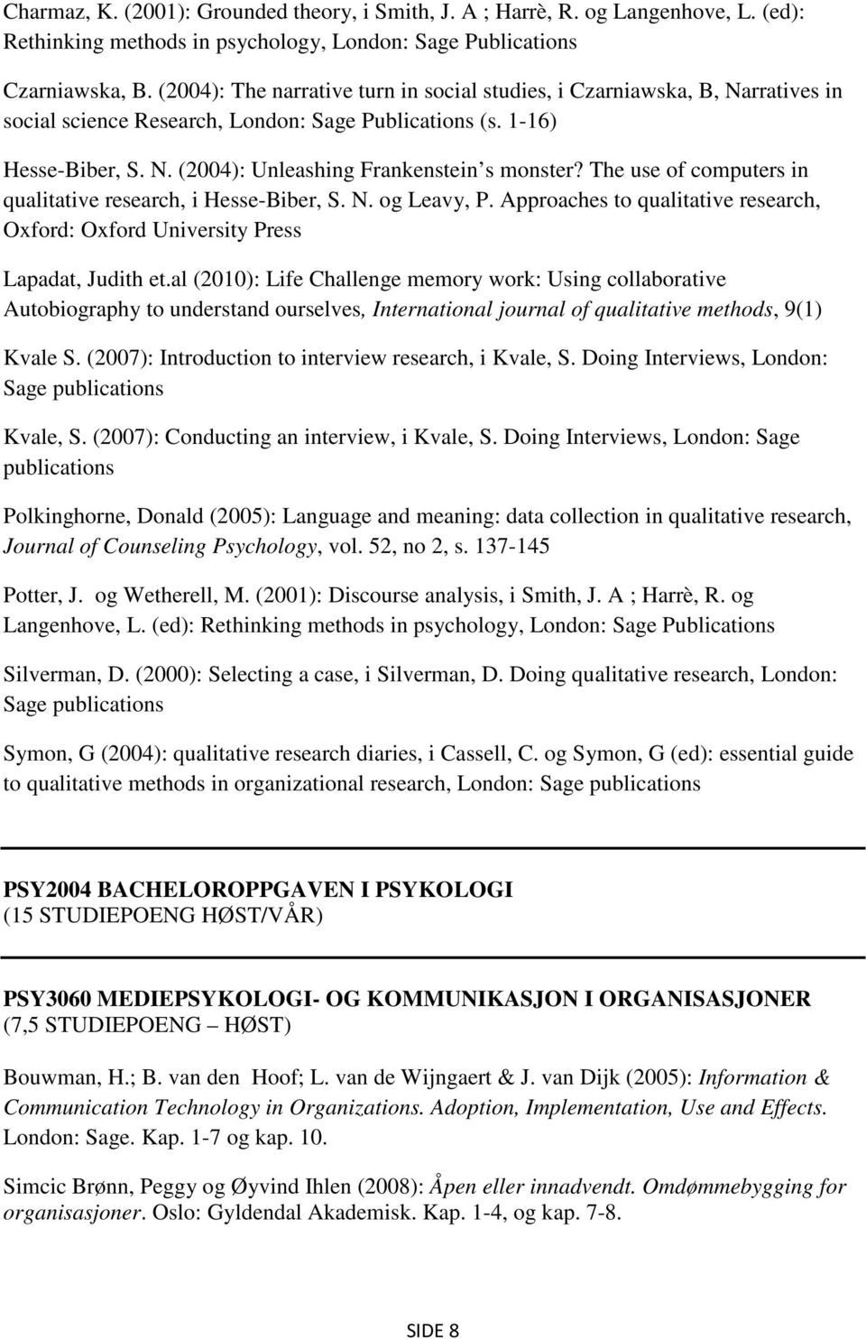 The use of computers in qualitative research, i Hesse-Biber, S. N. og Leavy, P. Approaches to qualitative research, Oxford: Oxford University Press Lapadat, Judith et.