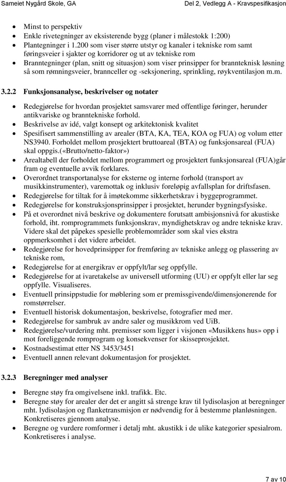 løsning så som rømningsveier, brannceller og -seksjonering, sprinkling, røykventilasjon m.m. 3.2.