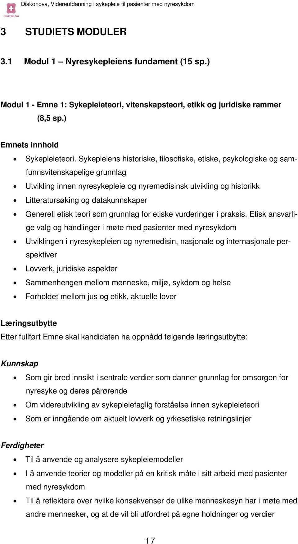 Generell etisk teori som grunnlag for etiske vurderinger i praksis.