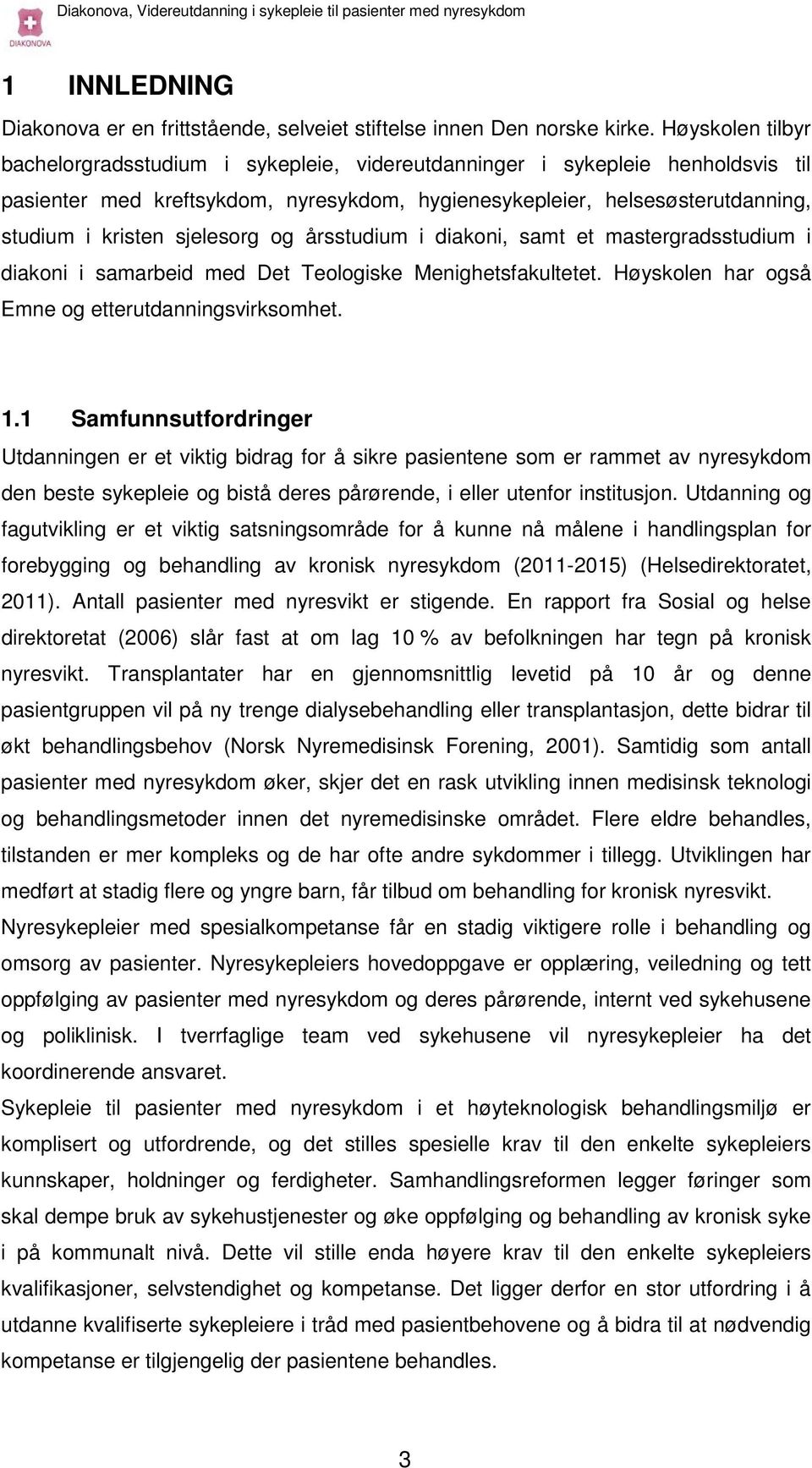 sjelesorg og årsstudium i diakoni, samt et mastergradsstudium i diakoni i samarbeid med Det Teologiske Menighetsfakultetet. Høyskolen har også Emne og etterutdanningsvirksomhet. 1.