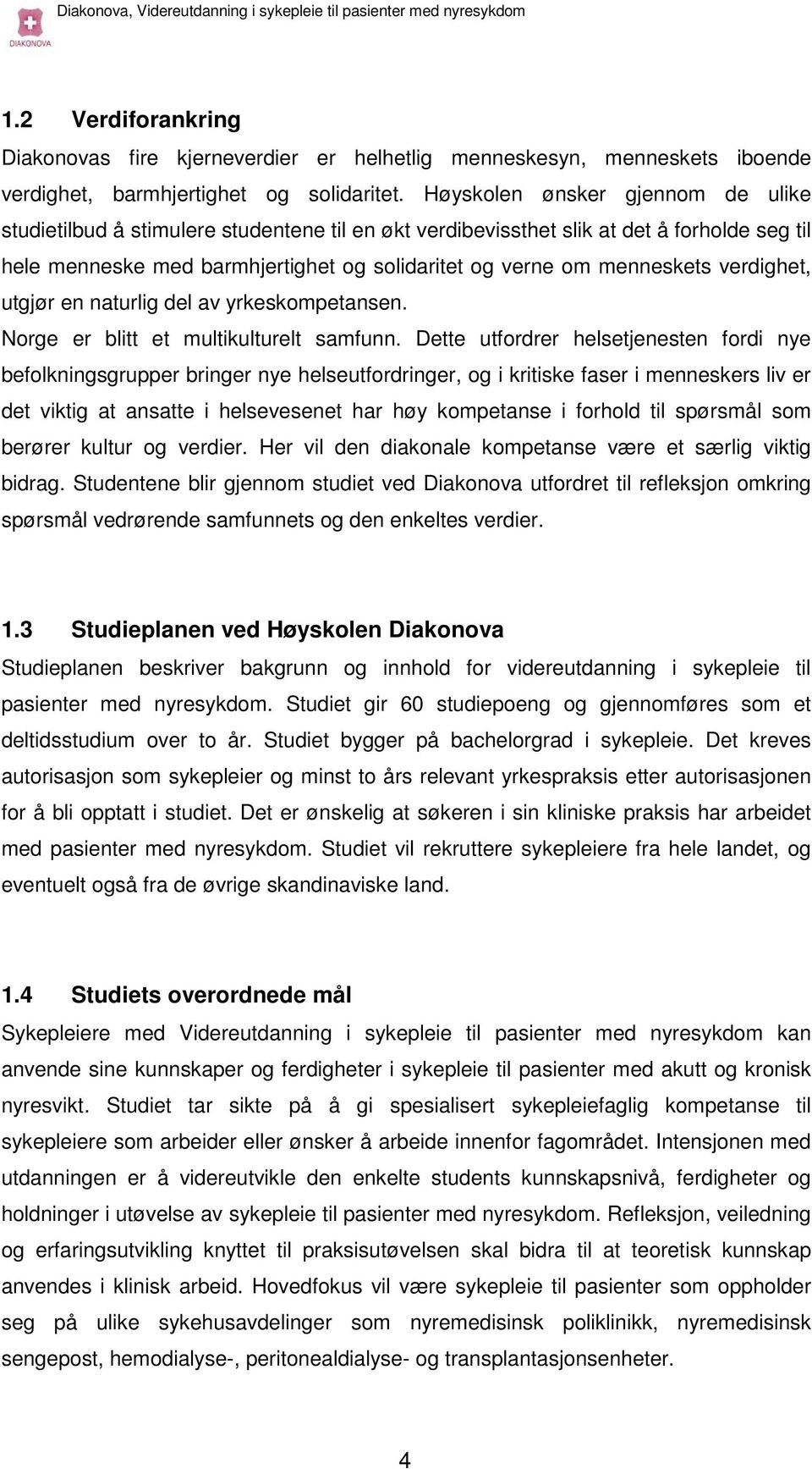 verdighet, utgjør en naturlig del av yrkeskompetansen. Norge er blitt et multikulturelt samfunn.