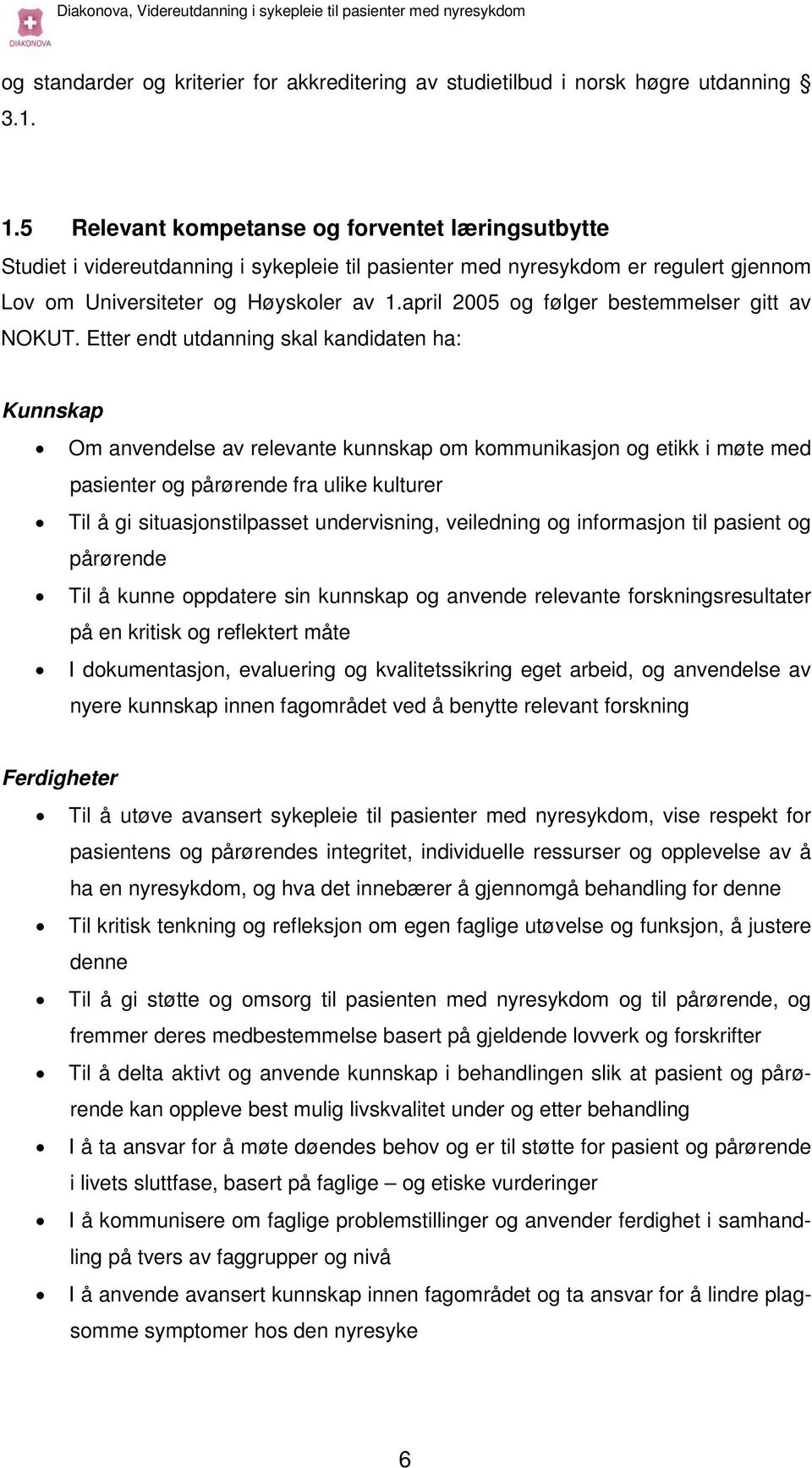 april 2005 og følger bestemmelser gitt av NOKUT.