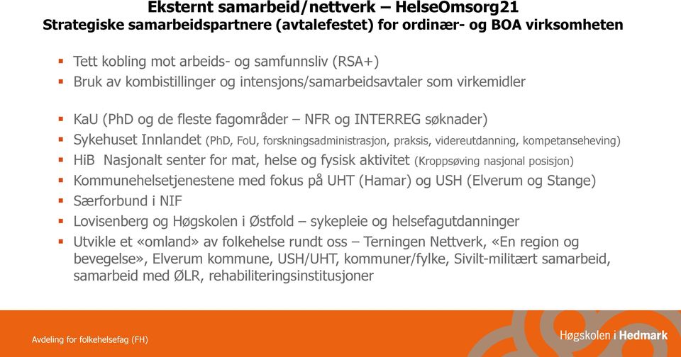 kompetanseheving) HiB Nasjonalt senter for mat, helse og fysisk aktivitet (Kroppsøving nasjonal posisjon) Kommunehelsetjenestene med fokus på UHT (Hamar) og USH (Elverum og Stange) Særforbund i NIF