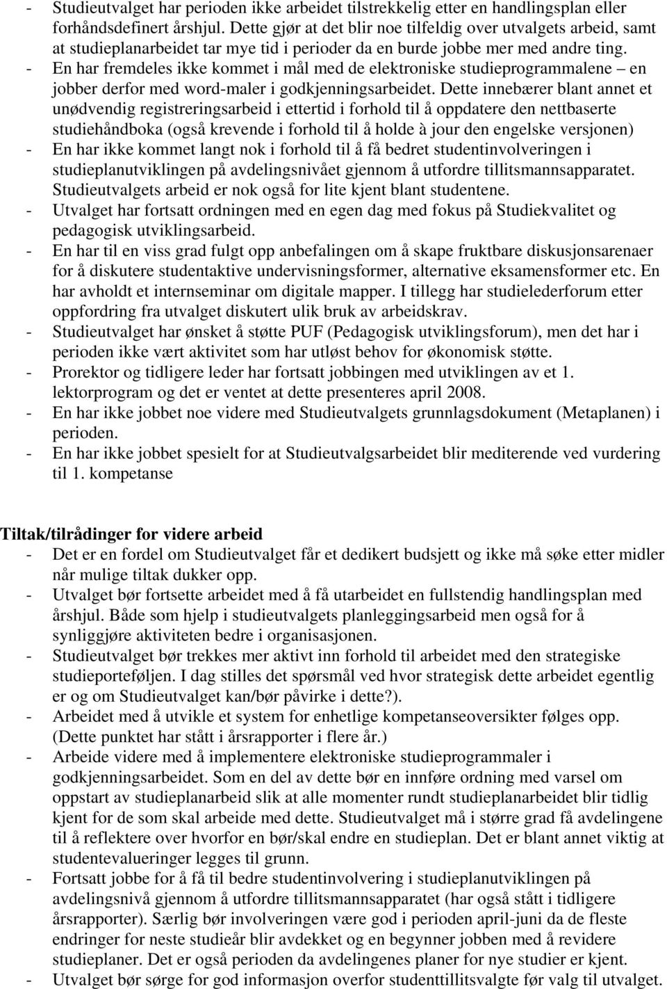 - En har fremdeles ikke kommet i mål med de elektroniske studieprogrammalene en jobber derfor med word-maler i godkjenningsarbeidet.