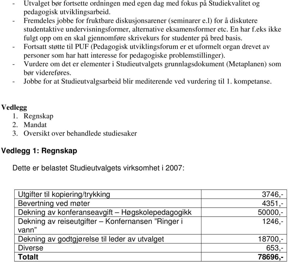 - Fortsatt støtte til PUF (Pedagogisk utviklingsforum er et uformelt organ drevet av personer som har hatt interesse for pedagogiske problemstillinger).