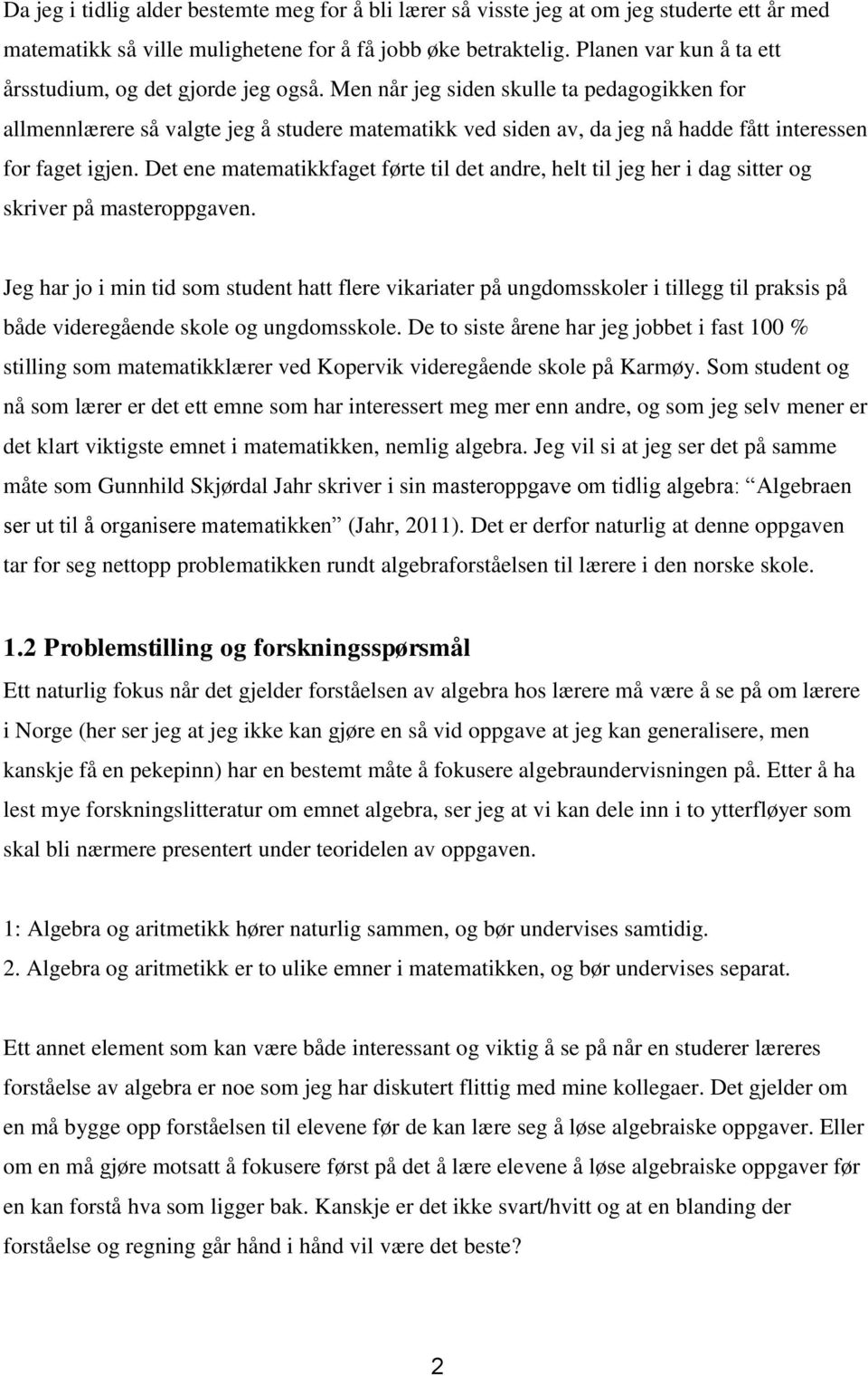 Men når jeg siden skulle ta pedaggikken fr allmennlærere så valgte jeg å studere matematikk ved siden av, da jeg nå hadde fått interessen fr faget igjen.