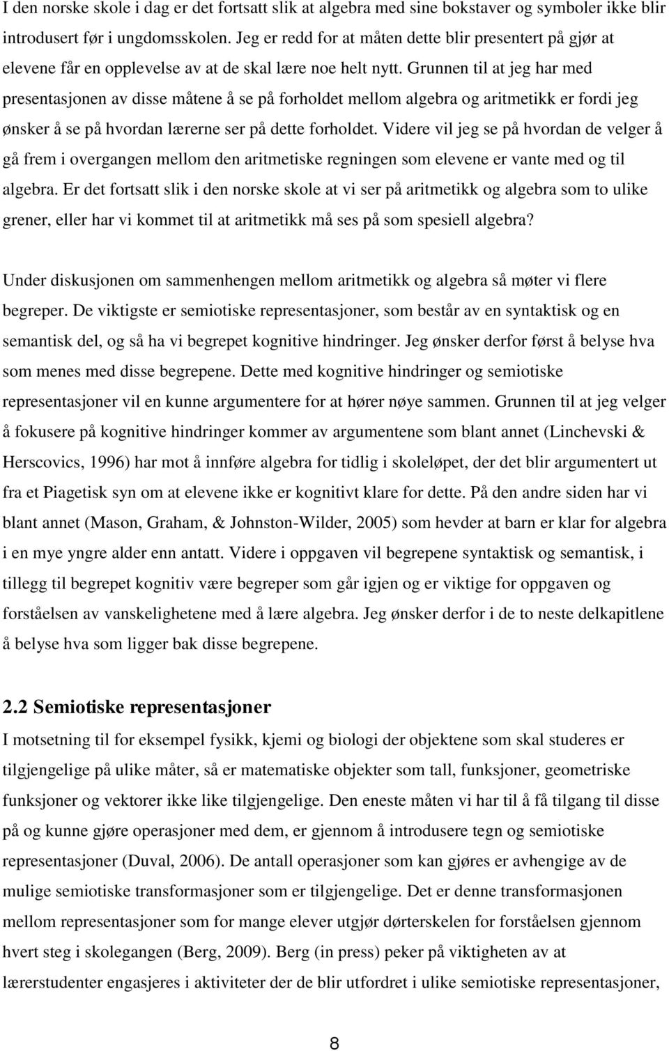 Grunnen til at jeg har med presentasjnen av disse måtene å se på frhldet mellm algebra g aritmetikk er frdi jeg ønsker å se på hvrdan lærerne ser på dette frhldet.