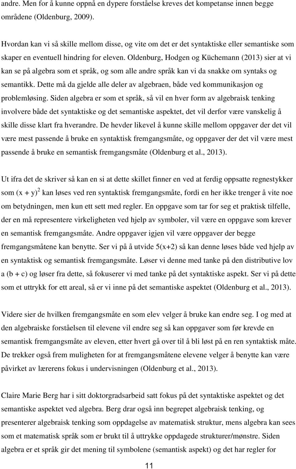 Oldenburg, Hdgen g Küchemann (2013) sier at vi kan se på algebra sm et språk, g sm alle andre språk kan vi da snakke m syntaks g semantikk.