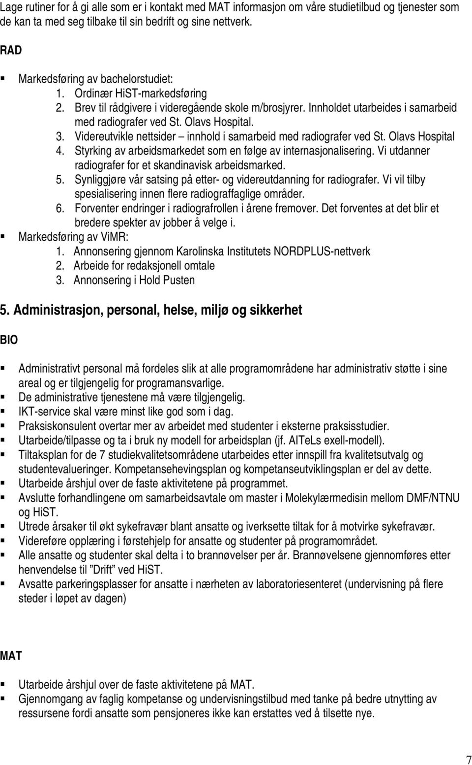 Videreutvikle nettsider innhold i samarbeid med radiografer ved St. Olavs Hospital 4. Styrking av arbeidsmarkedet som en følge av internasjonalisering.