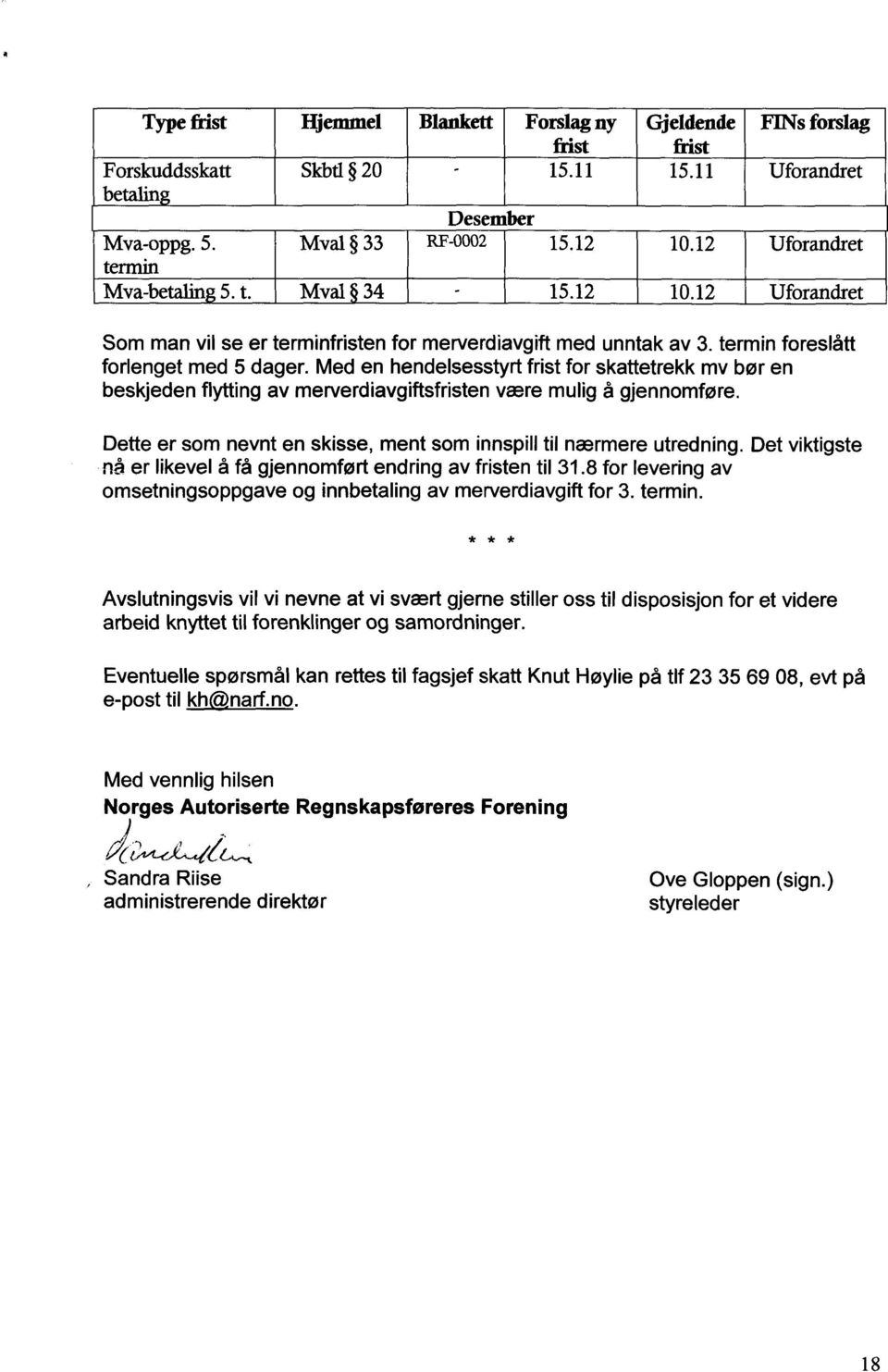 Med en hendelsesstyrt frist for skattetrekk mv bør en beskjeden flytting av merverdiavgiftsfristen være mulig å gjennomføre. Dette er som nevnt en skisse, ment som innspill til nærmere utredning.