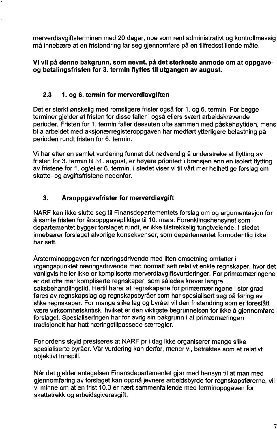 for merverdiavgiften Det er sterkt ønskelig med romsligere frister også for 1. og 6.. For begge er gjelder at fristen for disse faller i også ellers svært arbeidskrevende perioder. Fristen for 1.