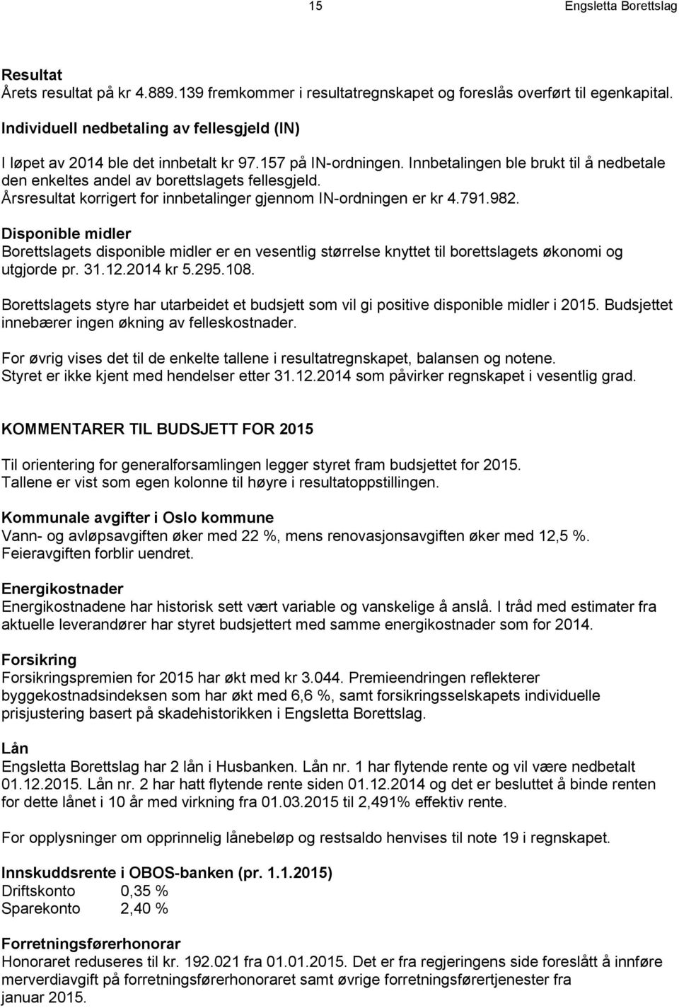 Årsresultat korrigert for innbetalinger gjennom IN-ordningen er kr 4.791.982.