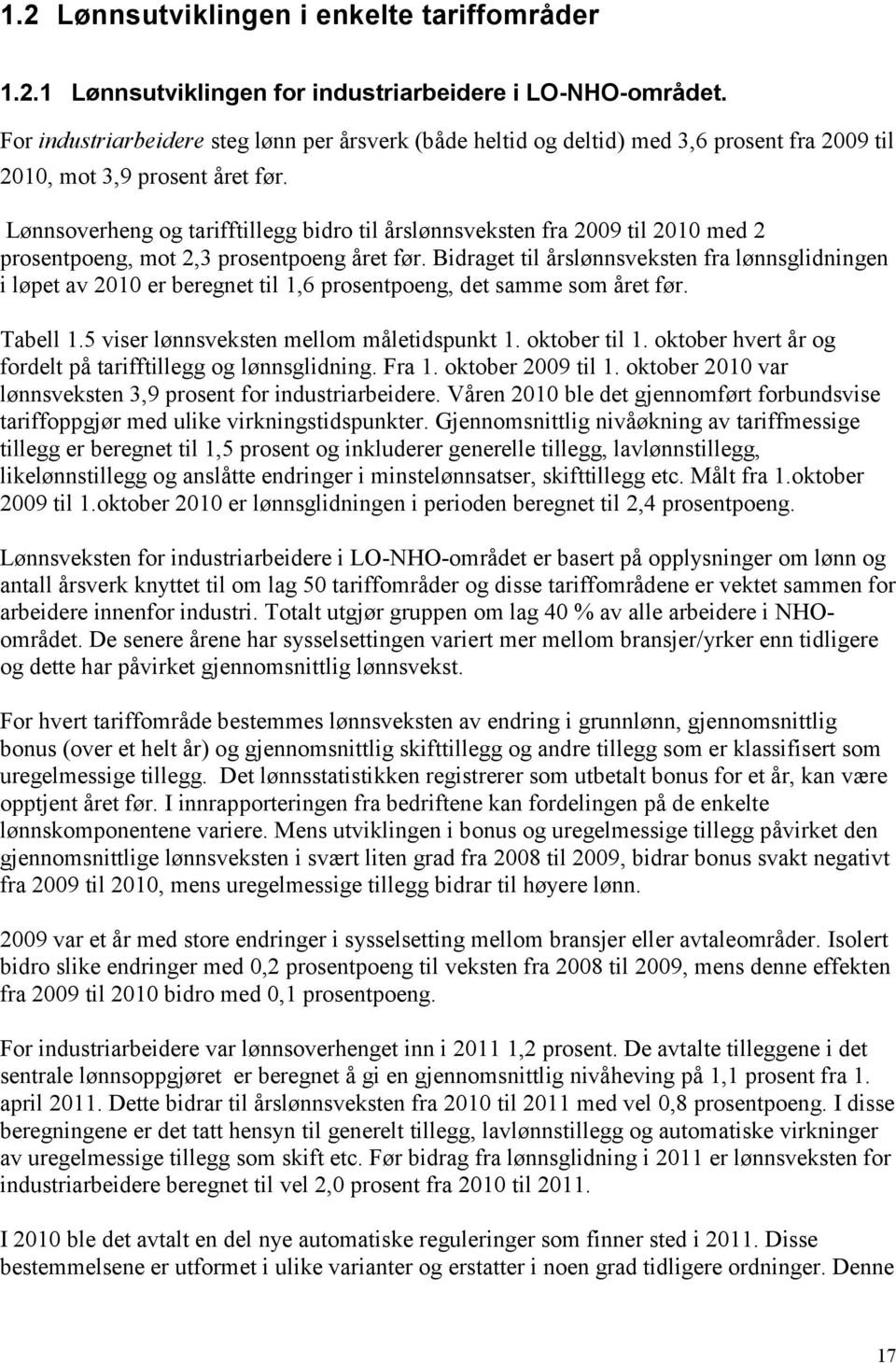 Lønnsoverheng og tarifftillegg bidro til årslønnsveksten fra 2009 til 2010 med 2 prosentpoeng, mot 2,3 prosentpoeng året før.