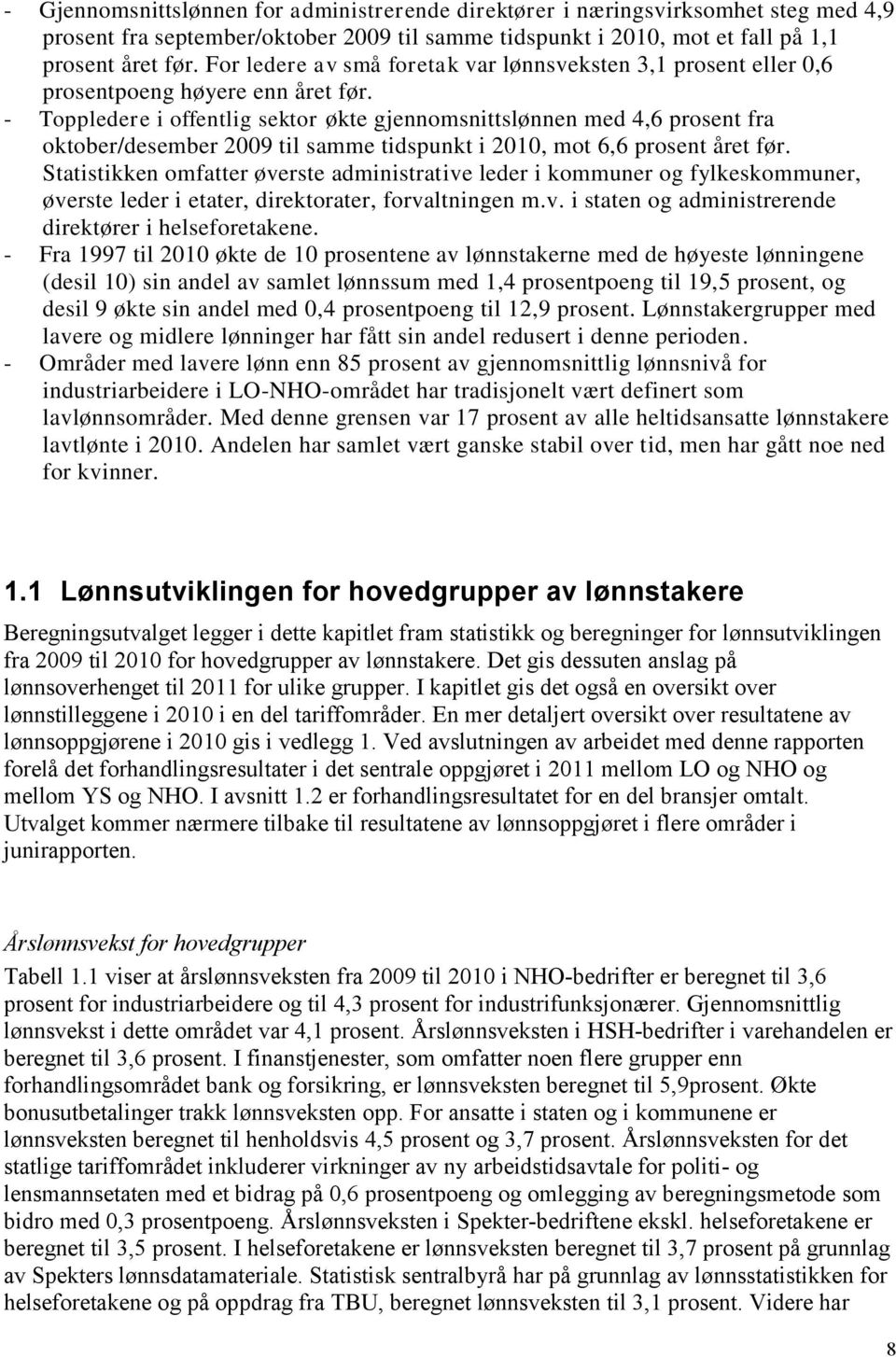 - Toppledere i offentlig sektor økte gjennomsnittslønnen med 4,6 prosent fra oktober/desember 2009 til samme tidspunkt i 2010, mot 6,6 prosent året før.