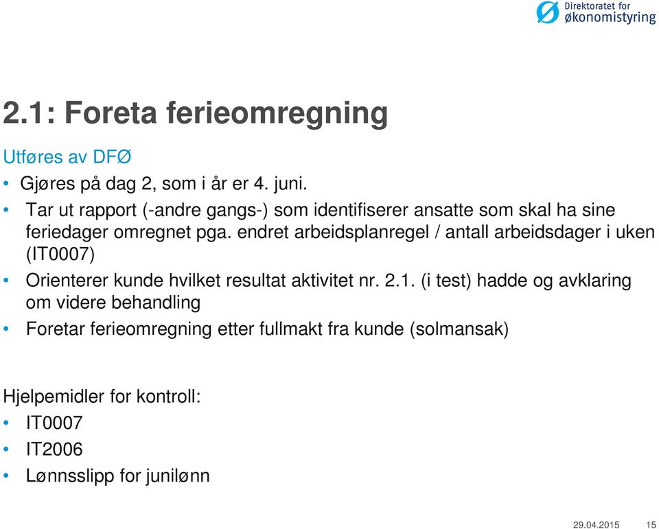 endret arbeidsplanregel / antall arbeidsdager i uken (IT0007) Orienterer kunde hvilket resultat aktivitet nr. 2.1.