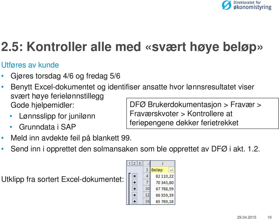 Lønnsslipp for junilønn Fraværskvoter > Kontrollere at feriepengene dekker ferietrekket Grunndata i SAP Meld inn avdekte feil på