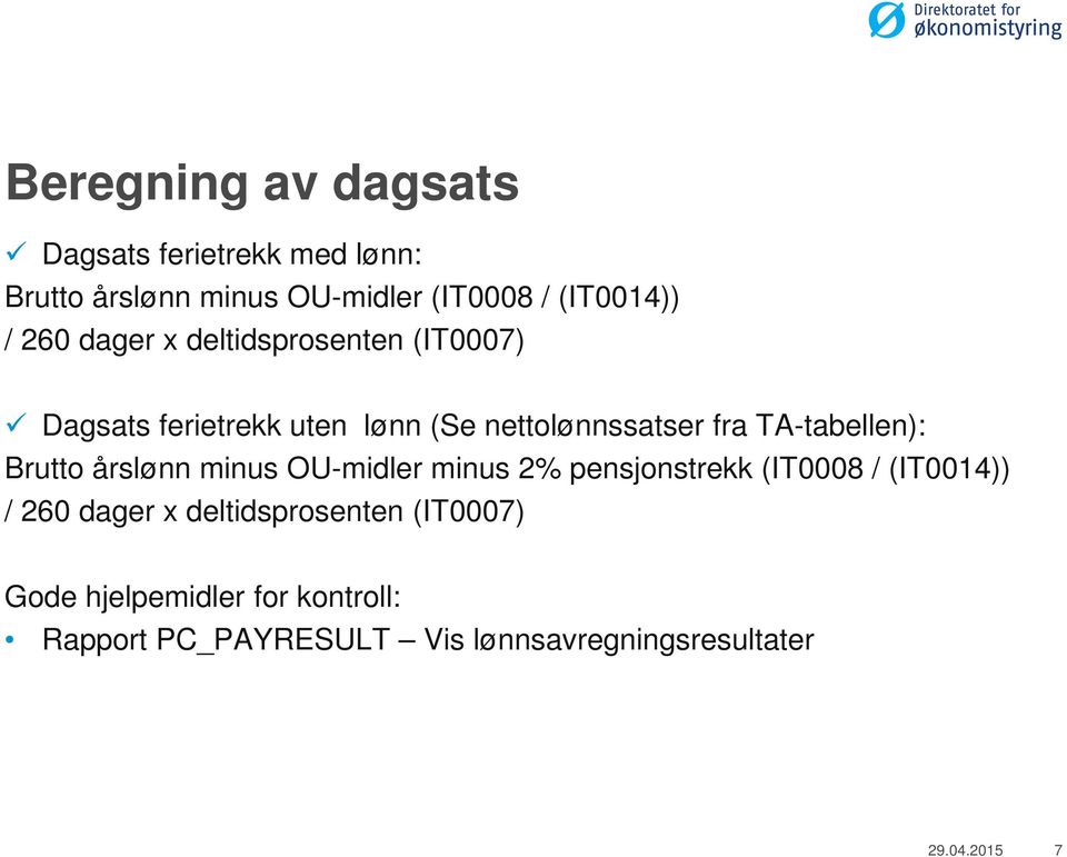 TA-tabellen): Brutto årslønn minus OU-midler minus 2% pensjonstrekk (IT0008 / (IT0014)) / 260 dager x