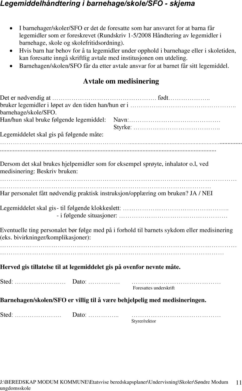 Hvis barn har behov for å ta legemidler under opphold i barnehage eller i skoletiden, kan foresatte inngå skriftlig avtale med institusjonen om utdeling.