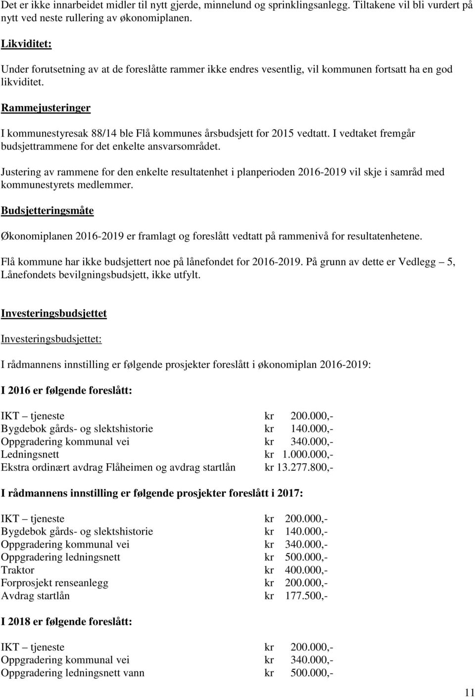 Rammejusteringer I kommunestyresak 88/14 ble Flå kommunes årsbudsjett for 2015 vedtatt. I vedtaket fremgår budsjettrammene for det enkelte ansvarsområdet.