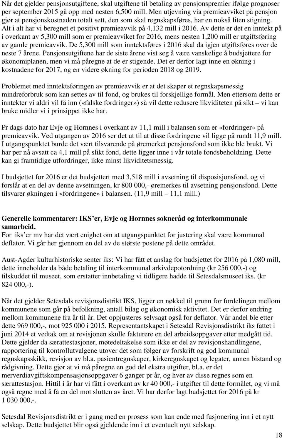 Alt i alt har vi beregnet et positivt premieavvik på 4,132 mill i 2016.