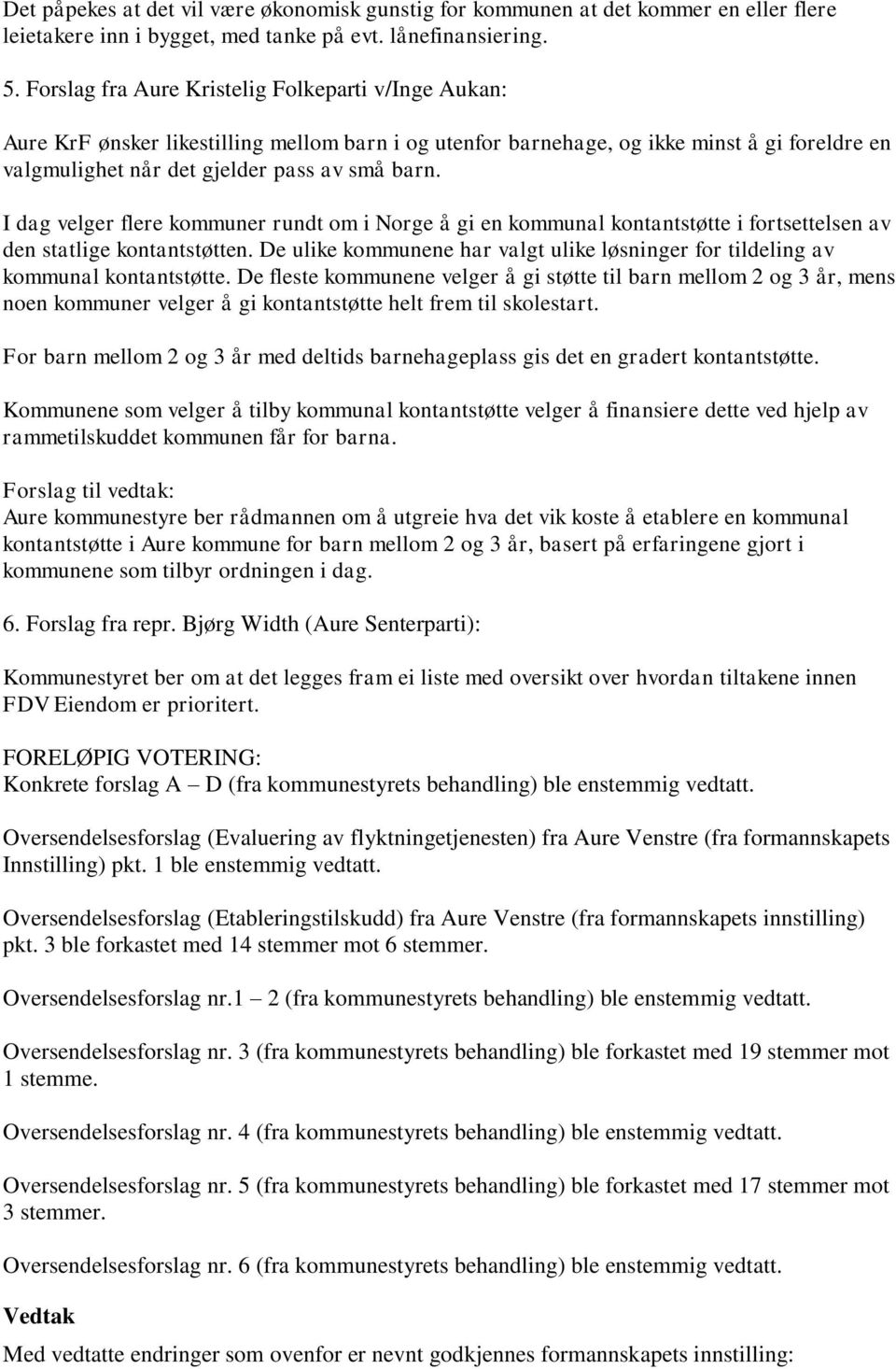 I dag velger flere kommuner rundt om i Norge å gi en kommunal kontantstøtte i fortsettelsen av den statlige kontantstøtten.