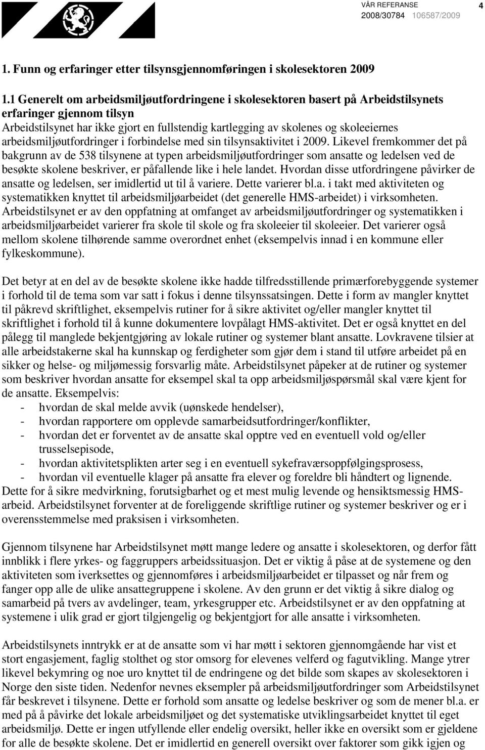 arbeidsmiljøutfordringer i forbindelse med sin tilsynsaktivitet i 2009.